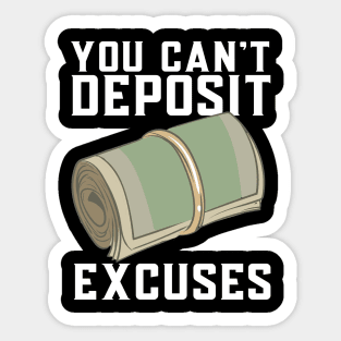You Can't Deposit Excuses Sticker